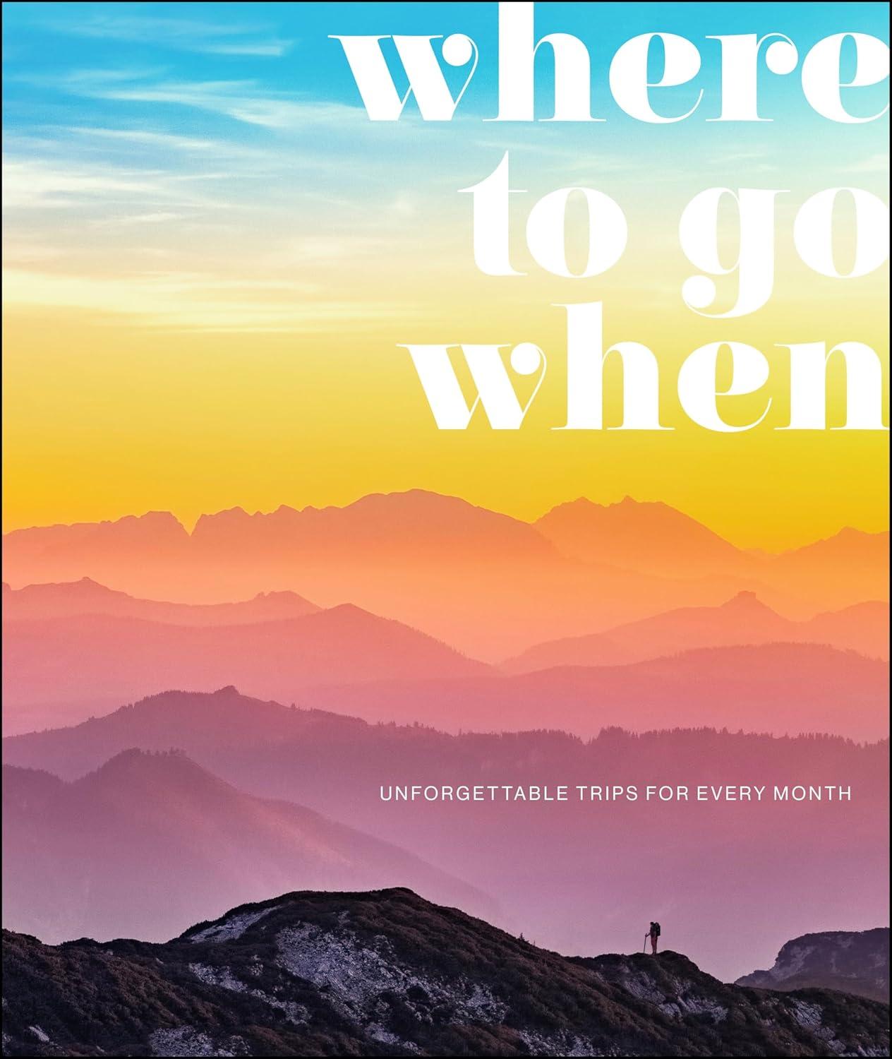 Best Travel Guide – Where To Go When: Unforgettable Trips Review