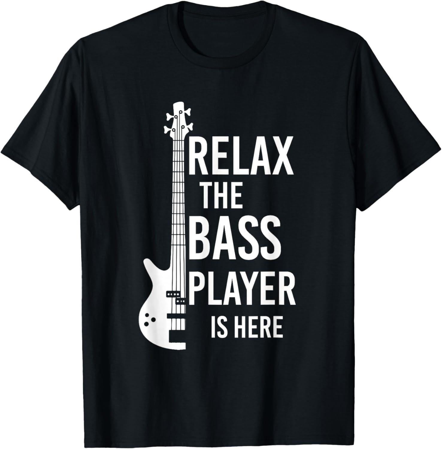Best T-Shirt – Relax The Bass Player is here Bass Guitar Review
