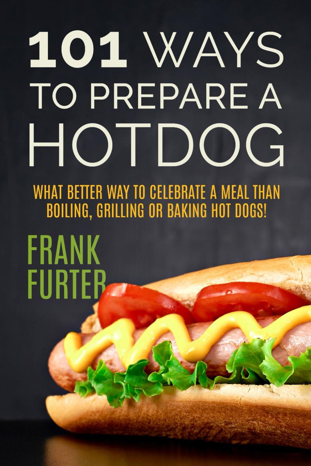 Best Foodie Delights – 101 Ways to Prepare a Hot Dog Review