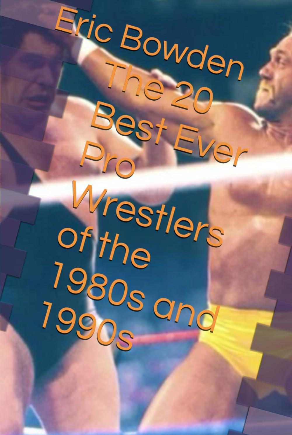 Best Pro Wrestlers – The 20 Best Ever Pro Wrestlers of the 1980s and 1990s Review