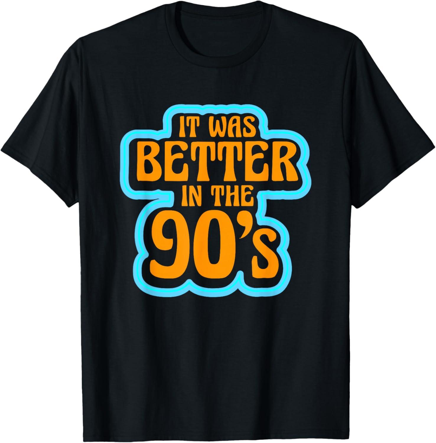 Best Novelty T-Shirt – It Was Better In The 90’s Party Review