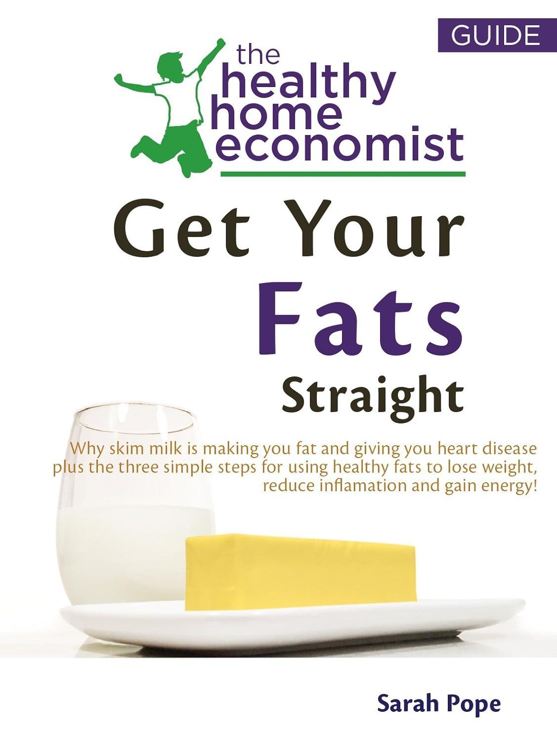 Best Nutrition Guide – Get Your Fats Straight: Why Skim Milk Makes You Fat and Causes Heart Disease and the Shocking Truth about Canola Oil, Fish Oil, Olive Oil, Trans Fats and … (The Healthy Home Economist® Guide Book 1) Review