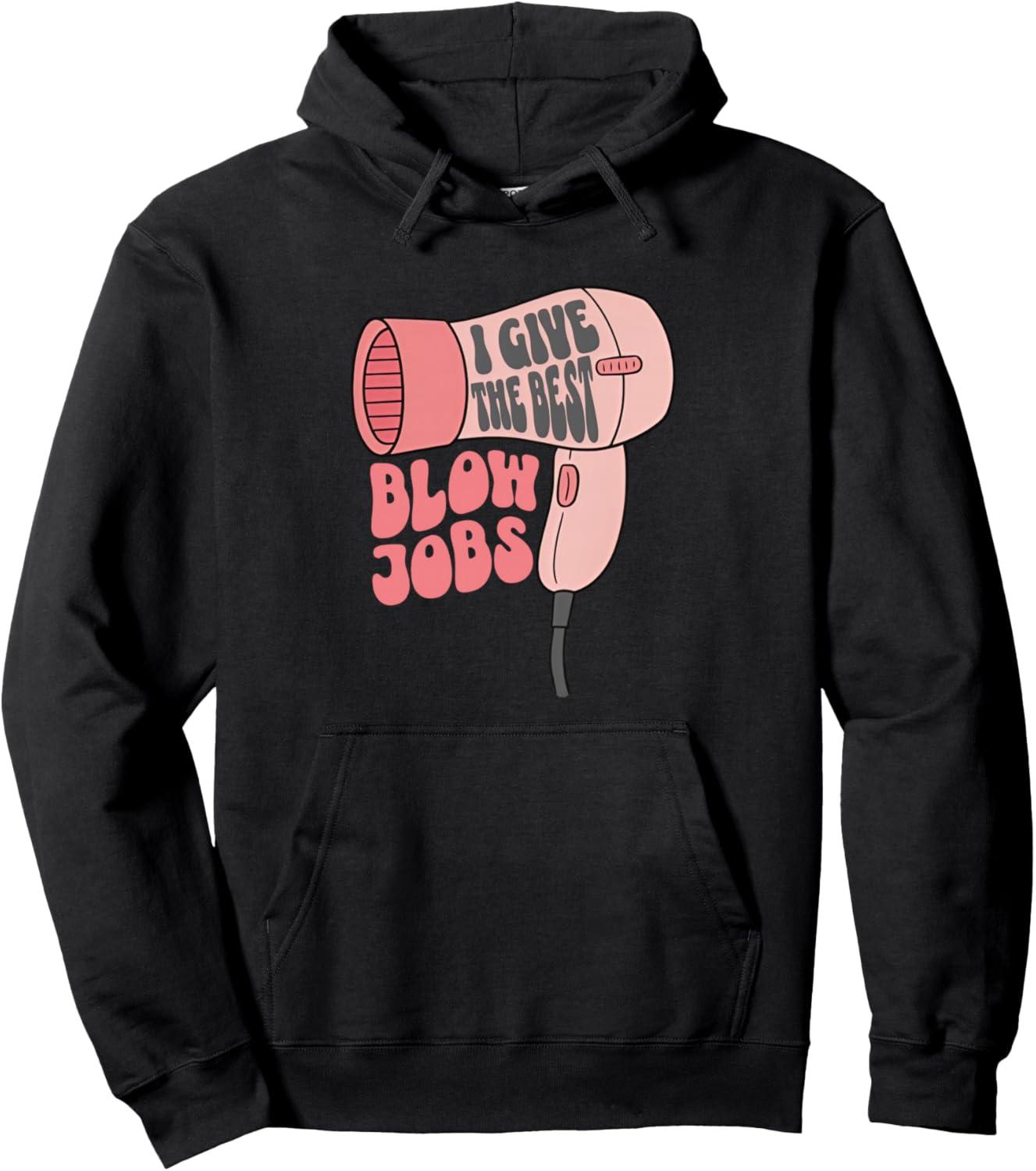 Best Hoodie – I Give The Best Blow Hair Jobs Funny Hairdresser Review