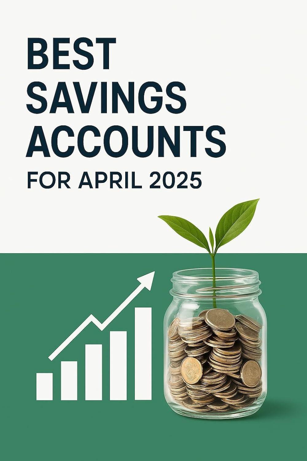 Best Savings Accounts – Best Savings Accounts for April 2025: Best Interest Rates Review