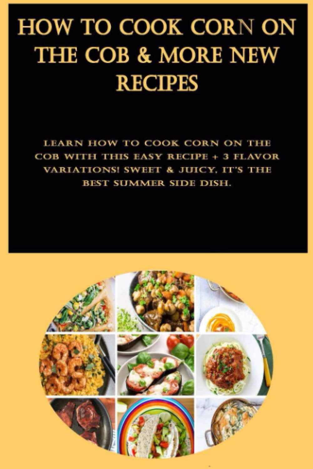 Best Summer Recipe – How to Cook Corn on the Cob & More Review