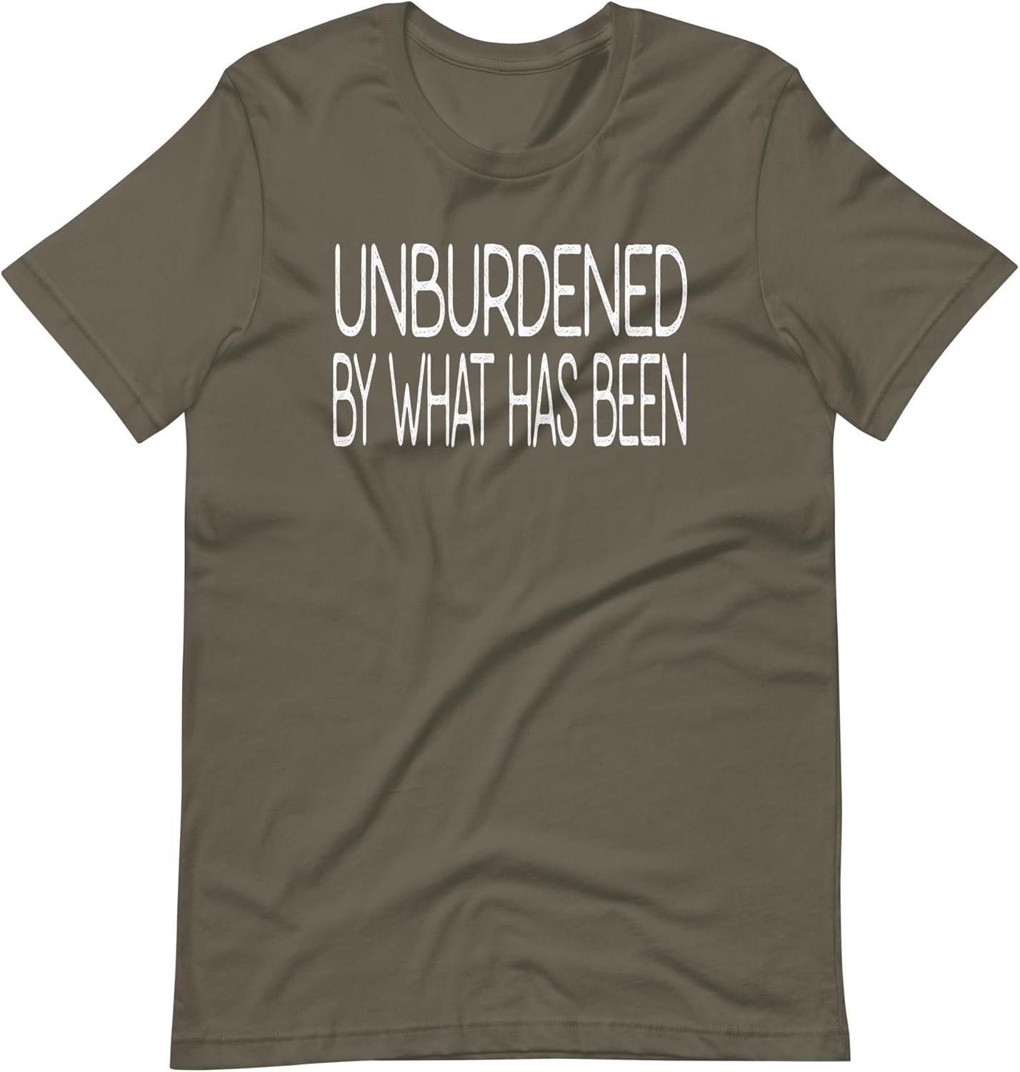 Best T-Shirt – Unburdened by What Has Been Shirt Review