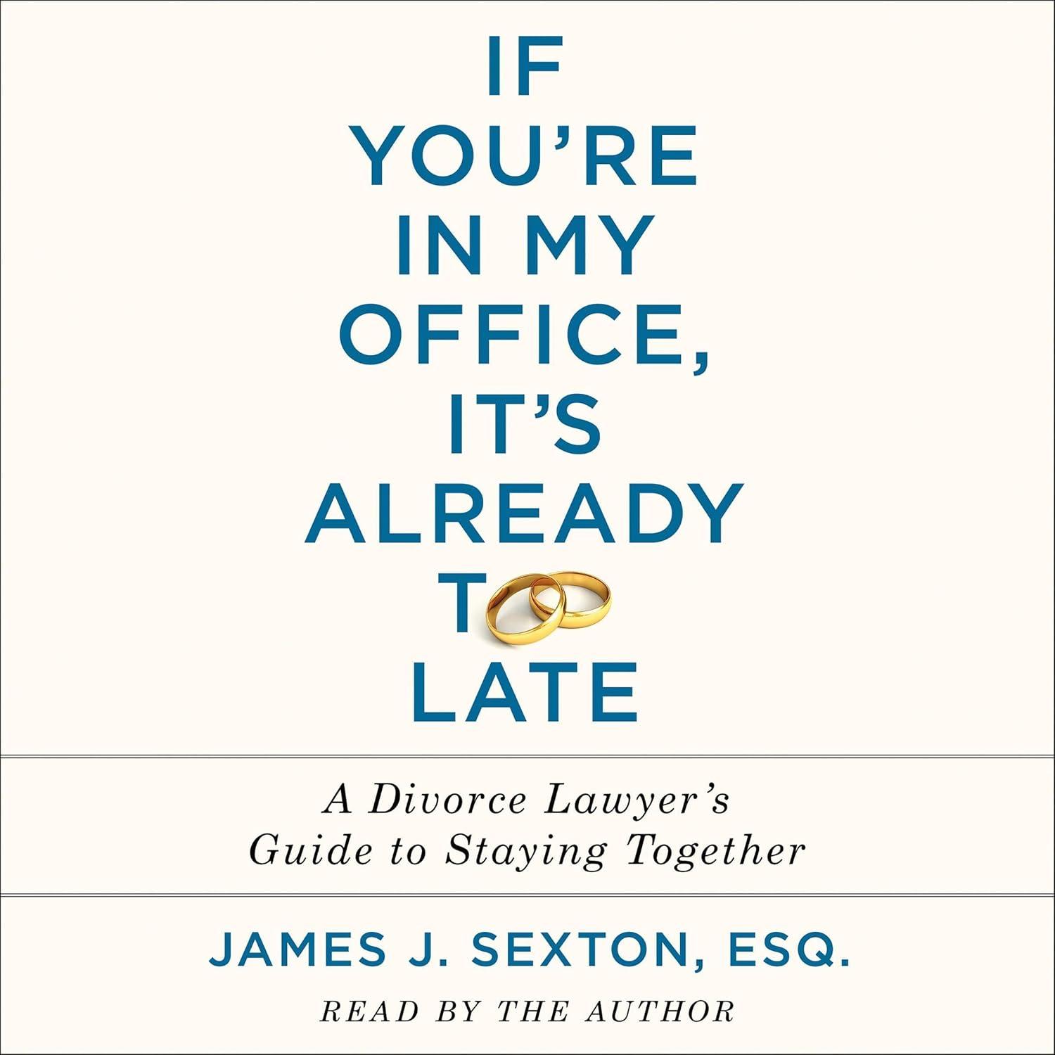 Best Relationship Guide – If You’re in My Office, It’s Already Too Late: A Divorce Lawyer’s Guide to Staying Together Review