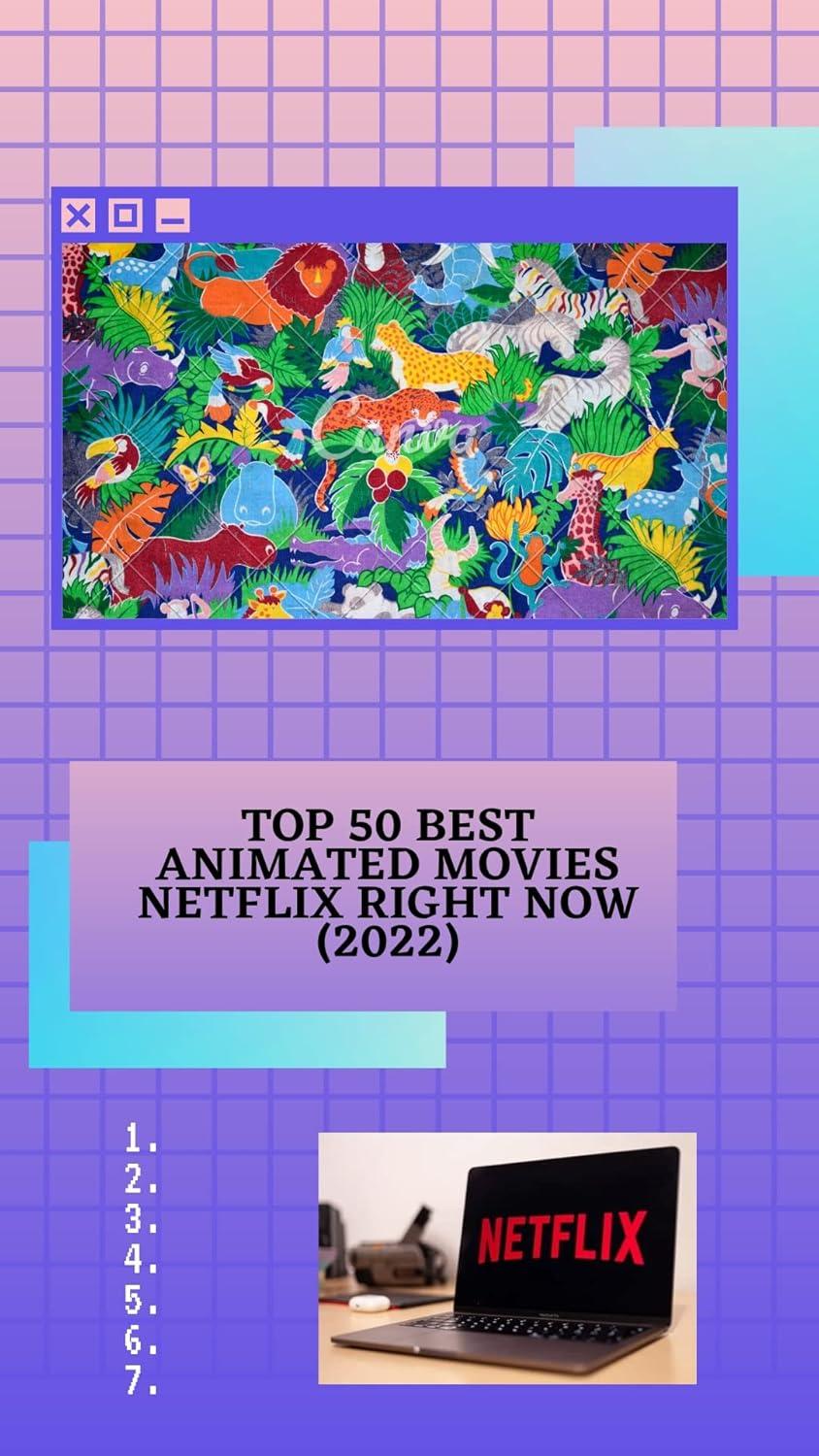 Best Animated Movies – Top 50 Best Animated Movies Netflix Right Now (2022) Review